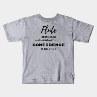 Flute In One Hand Confidence In The Other Flute Player Kids T-Shirt